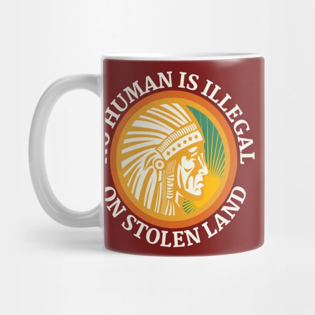 NO HUMAN IS ILLEGAL ON STOLEN LAND by Coralgb